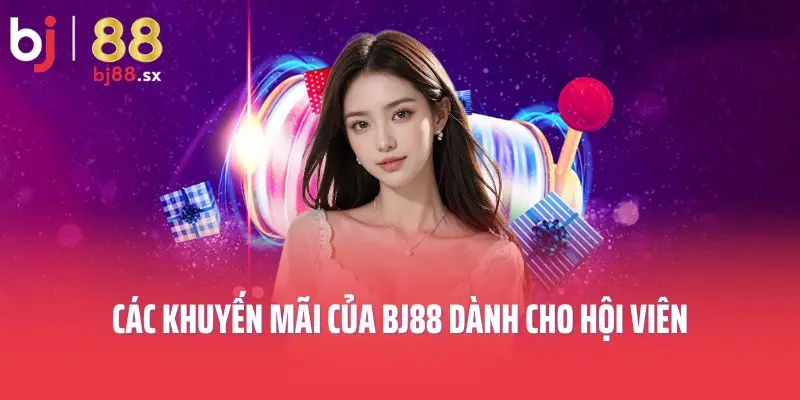 Các khuyến mãi của Bj88 dành cho hội viên
