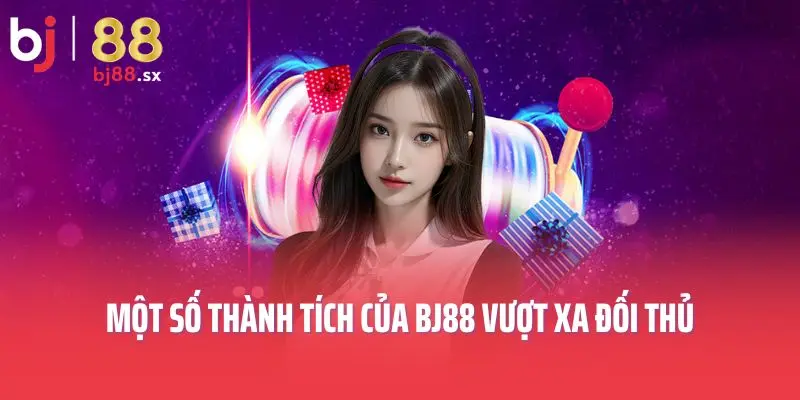 Một số thành tích của BJ88 vượt xa đối thủ