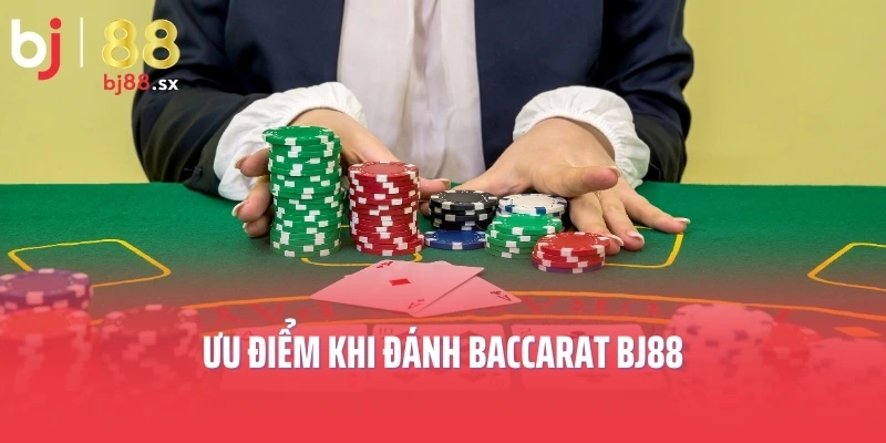 Ưu điểm khi đánh Baccarat BJ88