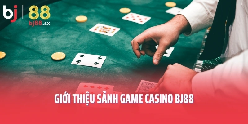 Giới thiệu sảnh game Casino BJ88