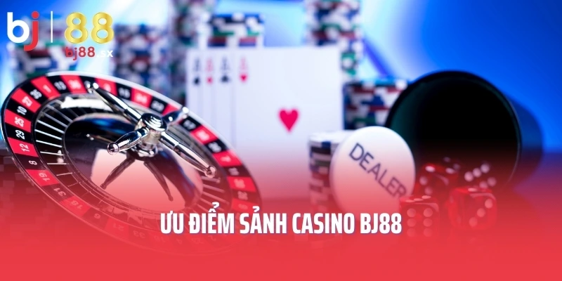 Ưu điểm sảnh Casino BJ88