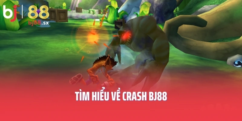 Tìm hiểu về Crash BJ88