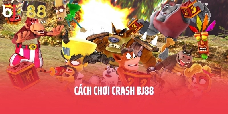 Cách chơi Crash BJ88