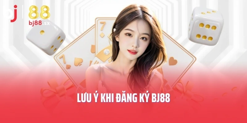 Lưu ý khi đăng ký BJ88
