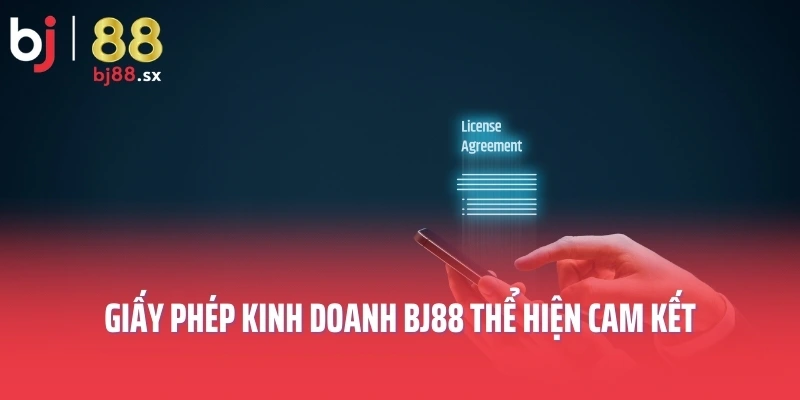 Giấy phép kinh doanh BJ88 thể hiện cam kết