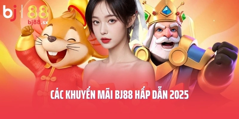 Các khuyến mãi BJ88 hấp dẫn 2025