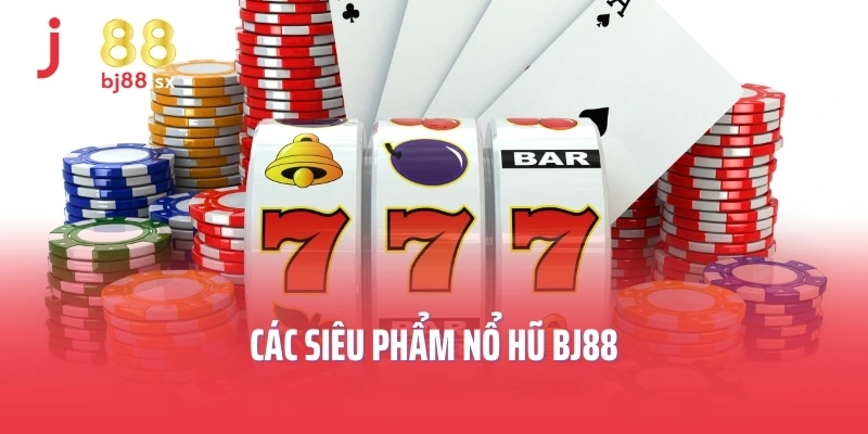 Các siêu phẩm nổ hũ BJ88