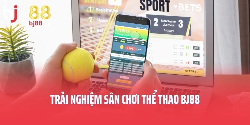 Trải nghiệm sân chơi thể thao BJ88