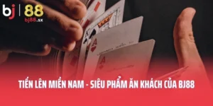 Tiến Lên Miền Nam - Siêu Phẩm Ăn Khách Của BJ88