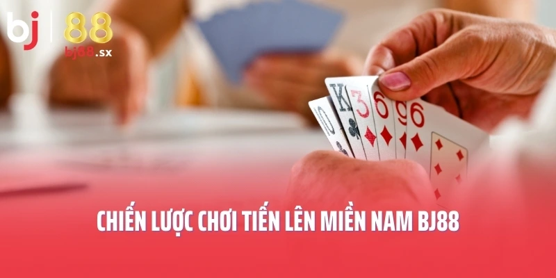 Chiến lược chơi tiến lên miền Nam BJ88