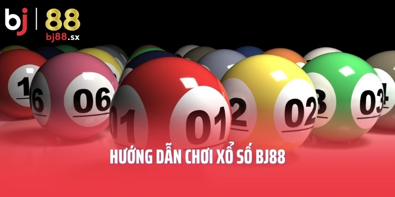 Hướng dẫn chơi xổ số BJ88